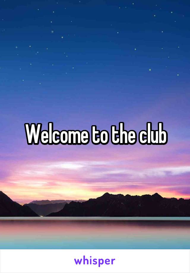 Welcome to the club