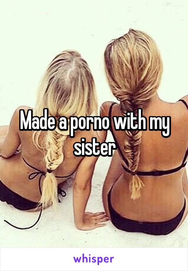 Made a porno with my sister