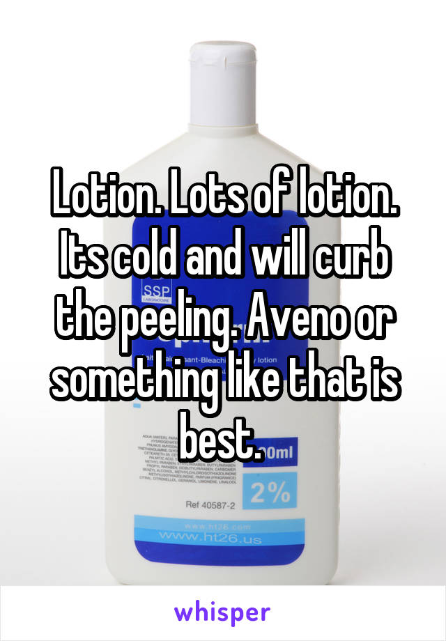 Lotion. Lots of lotion. Its cold and will curb the peeling. Aveno or something like that is best. 