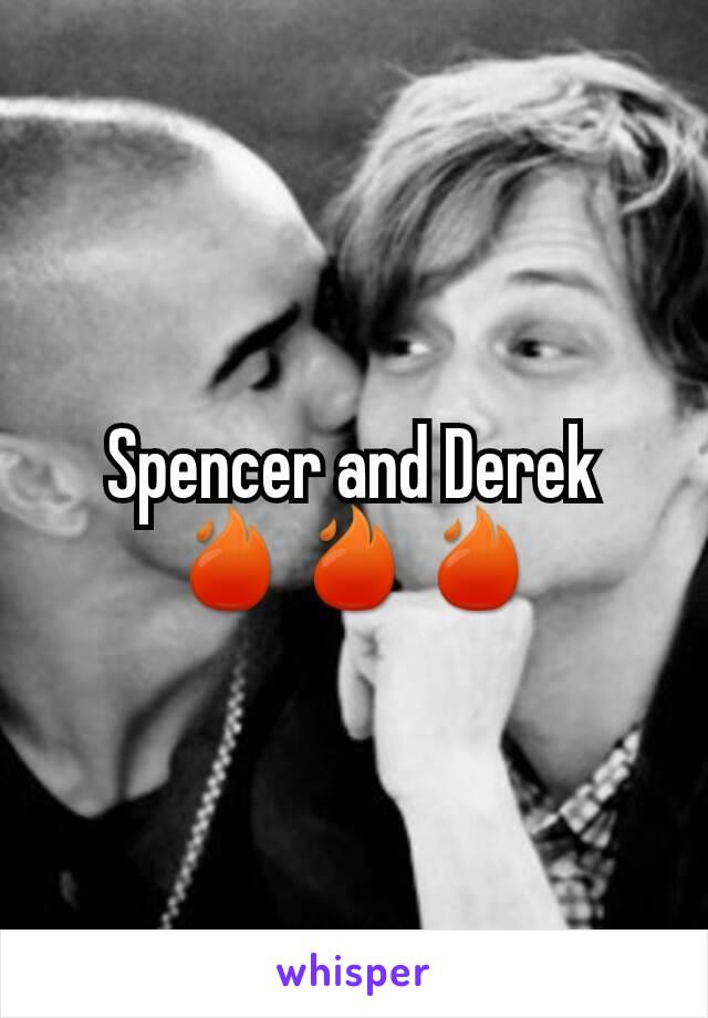 Spencer and Derek 🔥🔥🔥