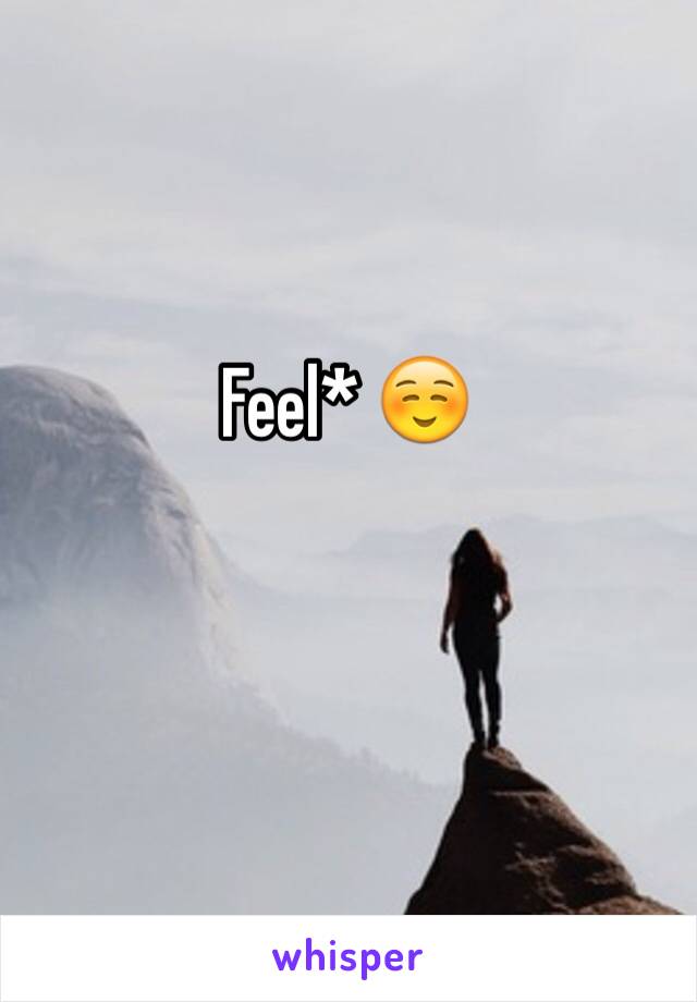 Feel* ☺️