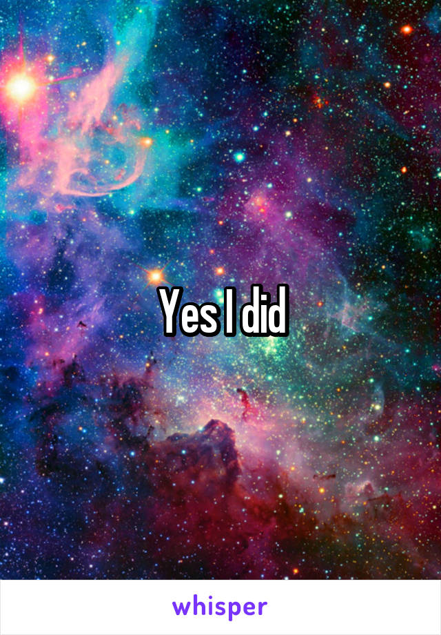 Yes I did