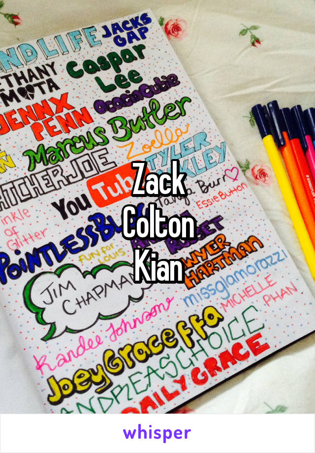 Zack
Colton
Kian