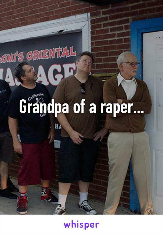 Grandpa of a raper...
