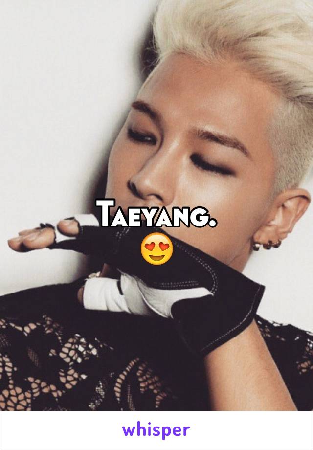 Taeyang.
😍