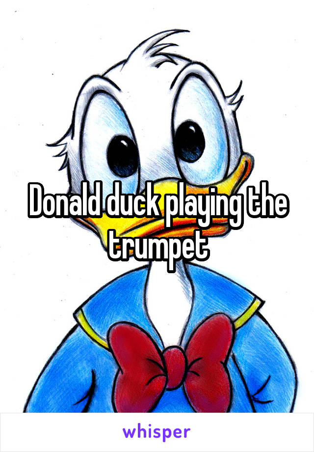 Donald duck playing the trumpet