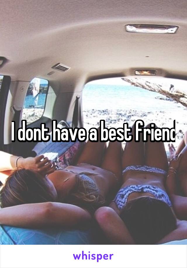 I dont have a best friend