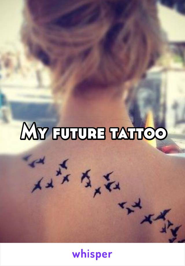 My future tattoo