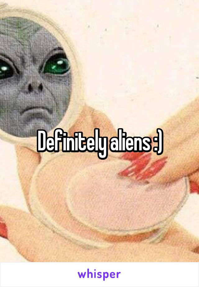 Definitely aliens :)