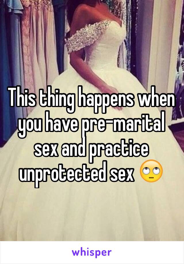 This thing happens when you have pre-marital sex and practice unprotected sex 🙄
