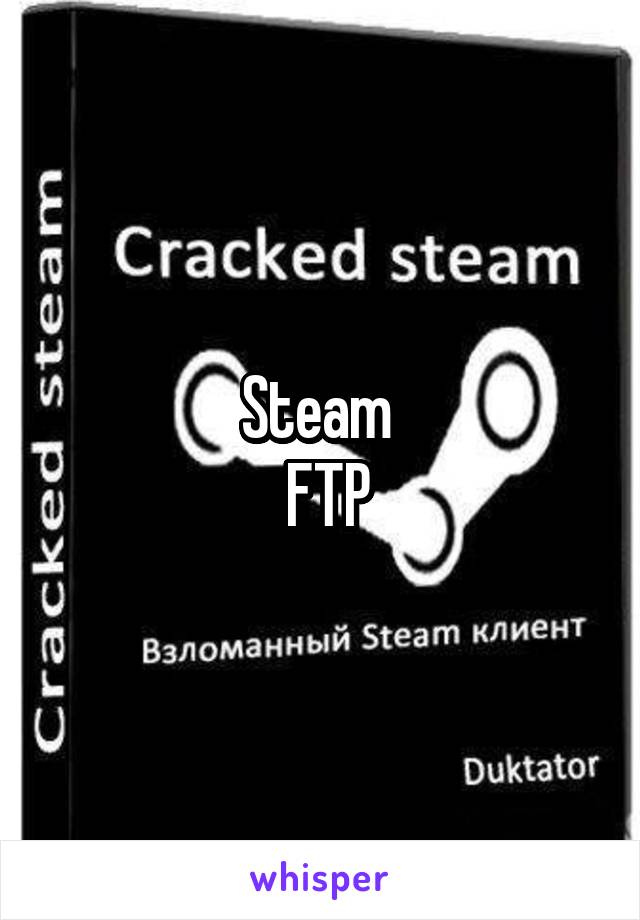 Steam 
 FTP