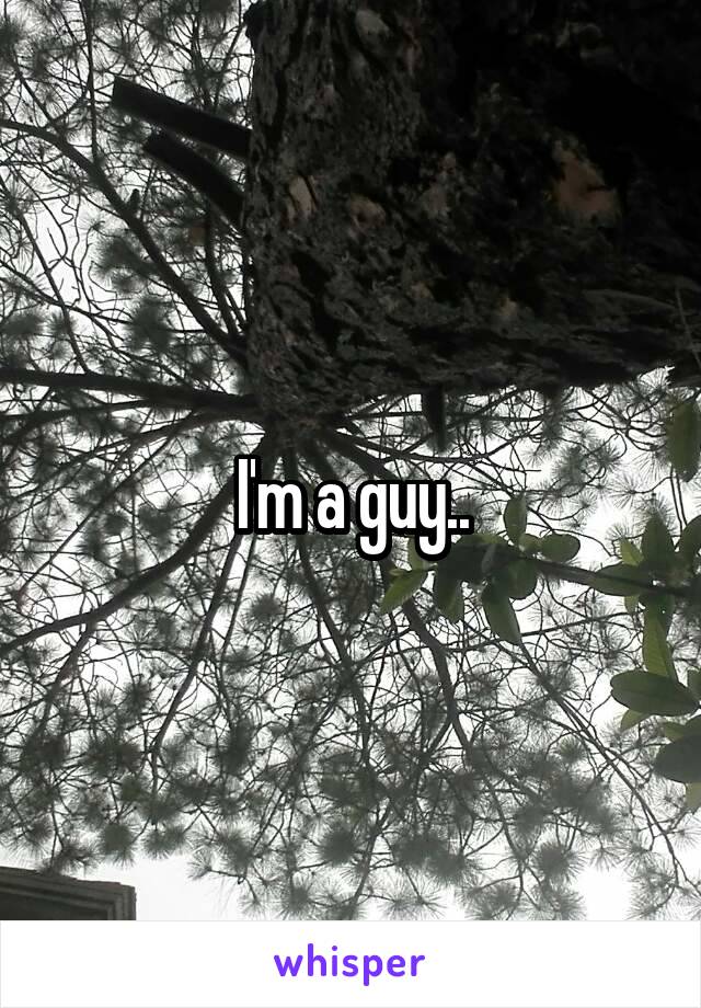 I'm a guy..