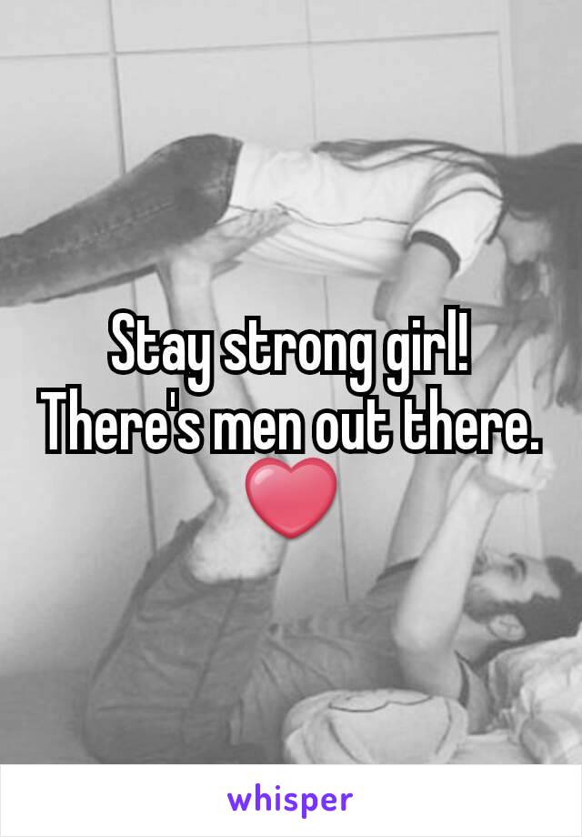 Stay strong girl! There's men out there. ❤