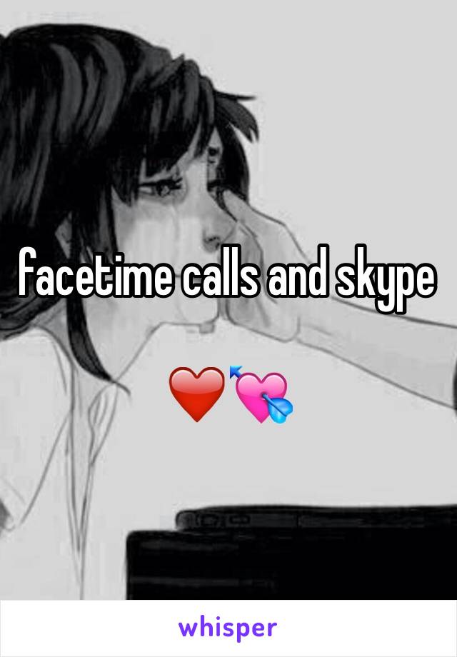 facetime calls and skype

❤️💘