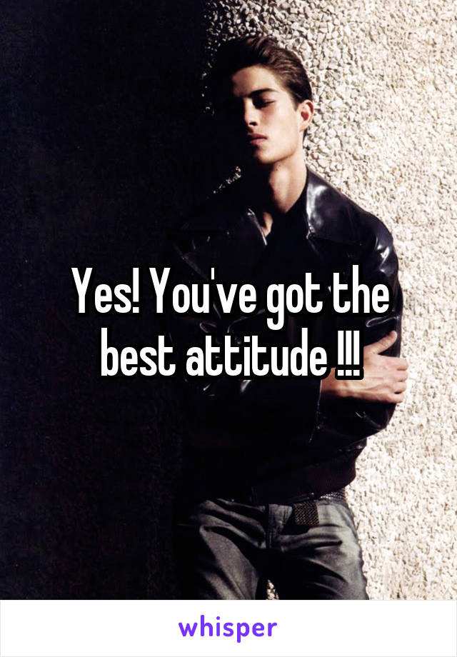 Yes! You've got the best attitude !!!