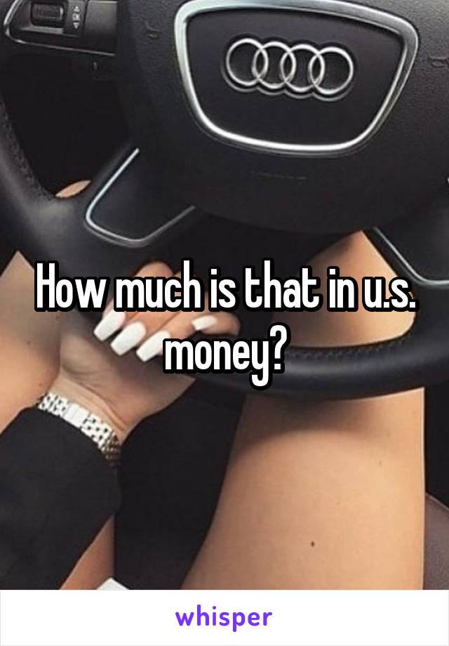 How much is that in u.s. money?