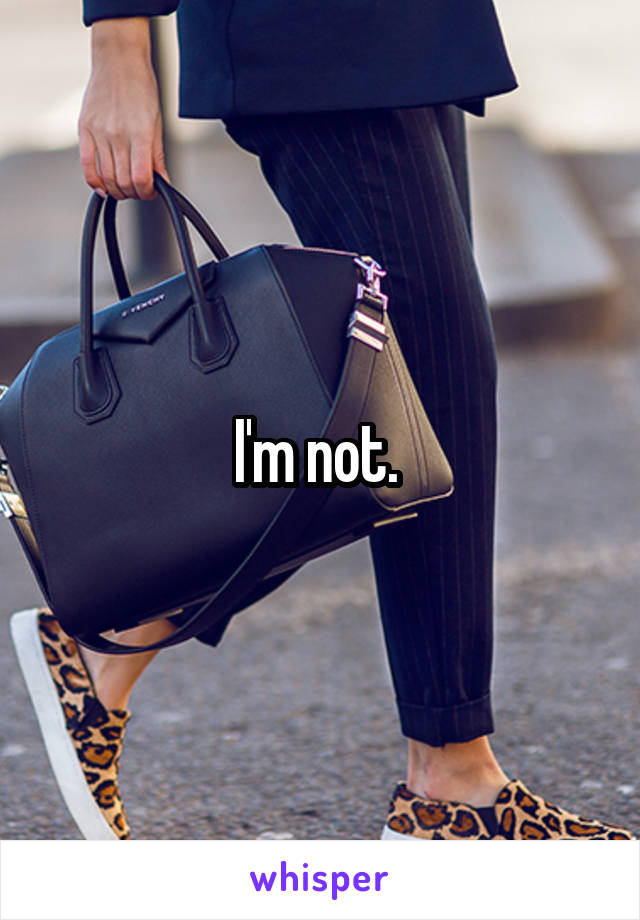 I'm not. 