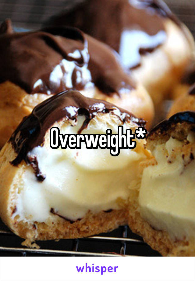 Overweight*