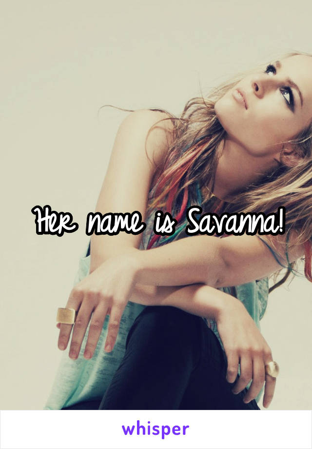 Her name is Savanna!