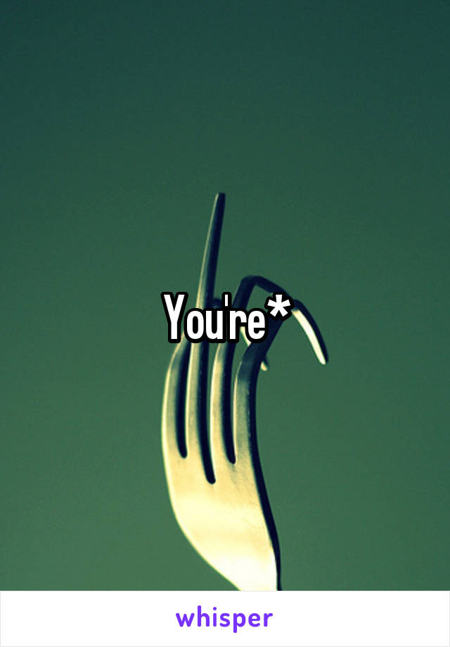 You're*