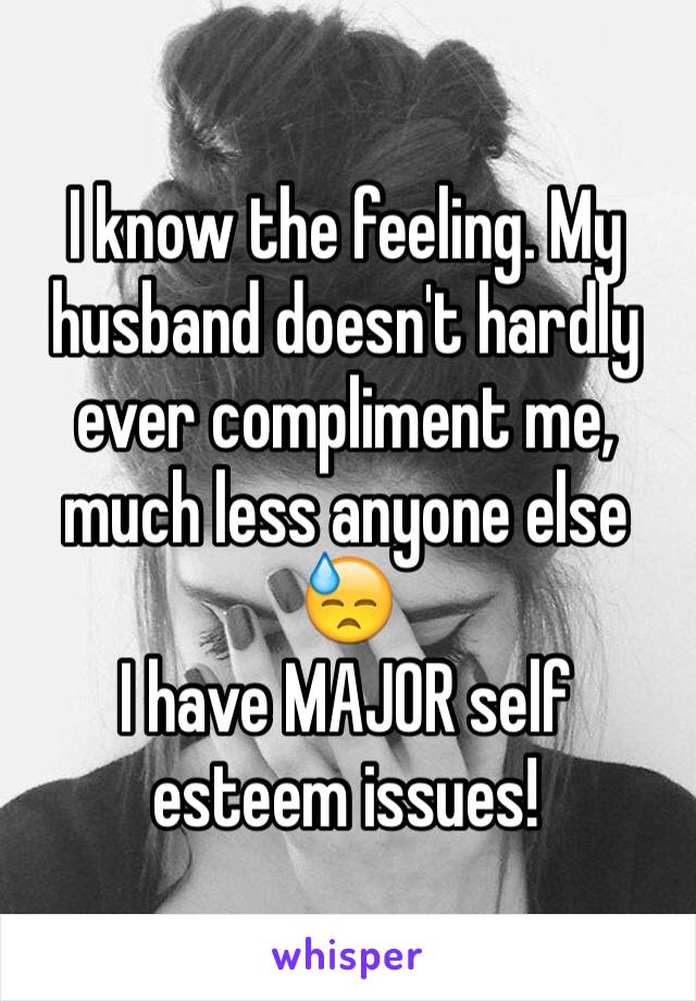 I know the feeling. My husband doesn't hardly ever compliment me, much less anyone else 😓
I have MAJOR self esteem issues!