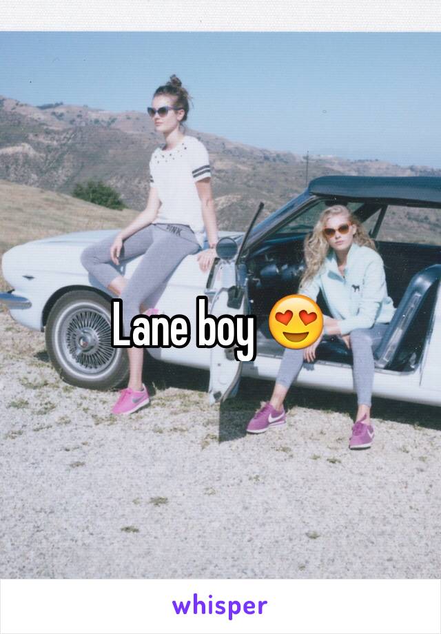 Lane boy 😍