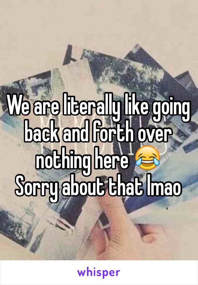 We are literally like going back and forth over nothing here 😂
Sorry about that lmao