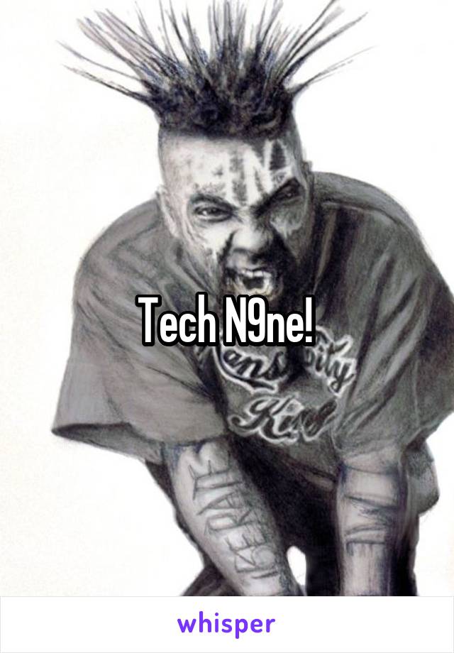Tech N9ne! 