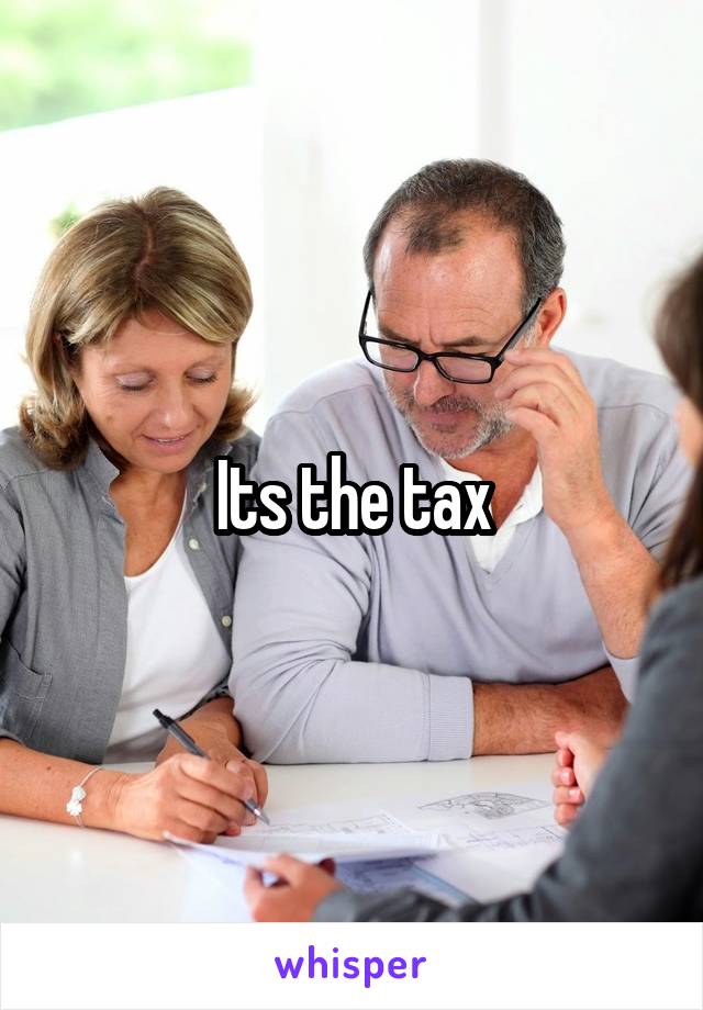 Its the tax