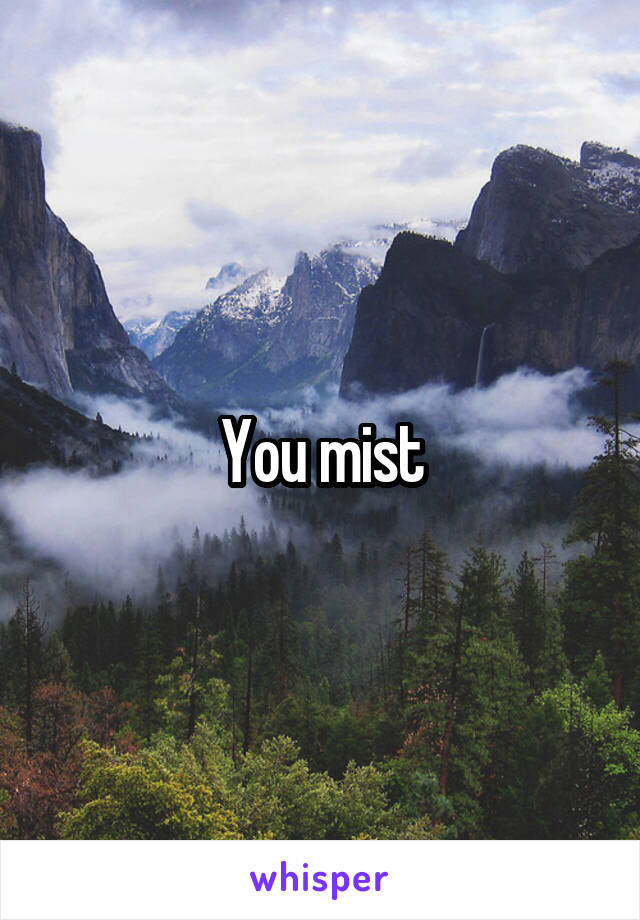 You mist