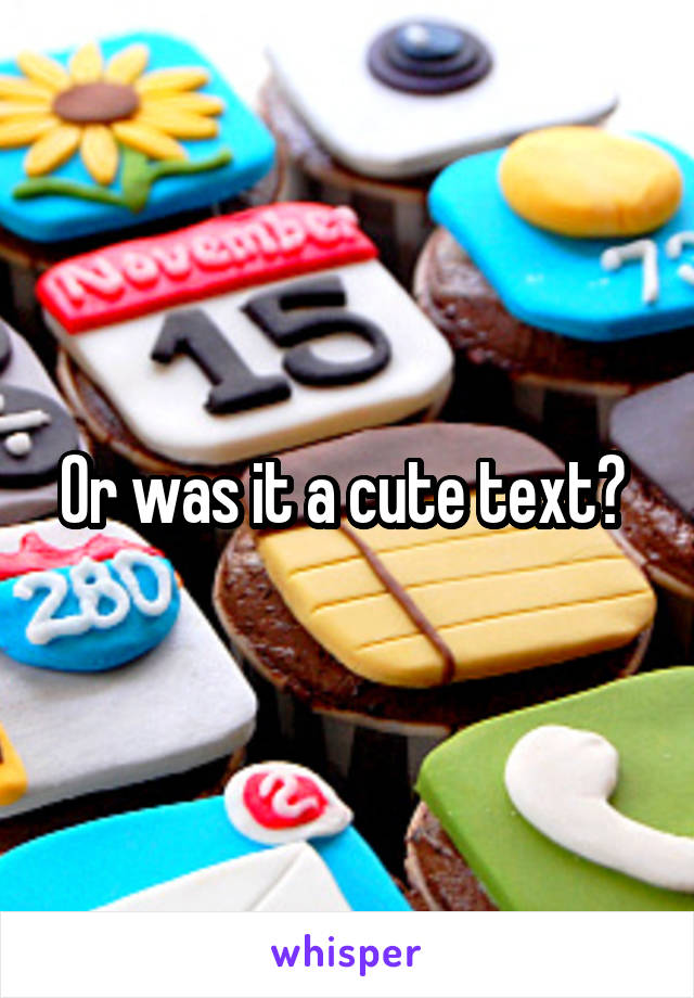 Or was it a cute text? 