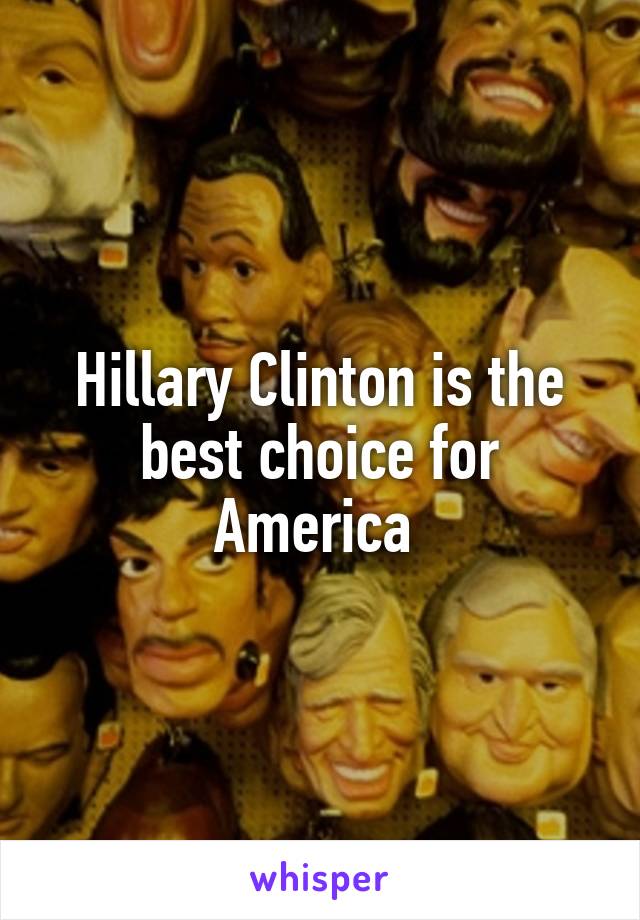 Hillary Clinton is the best choice for America 