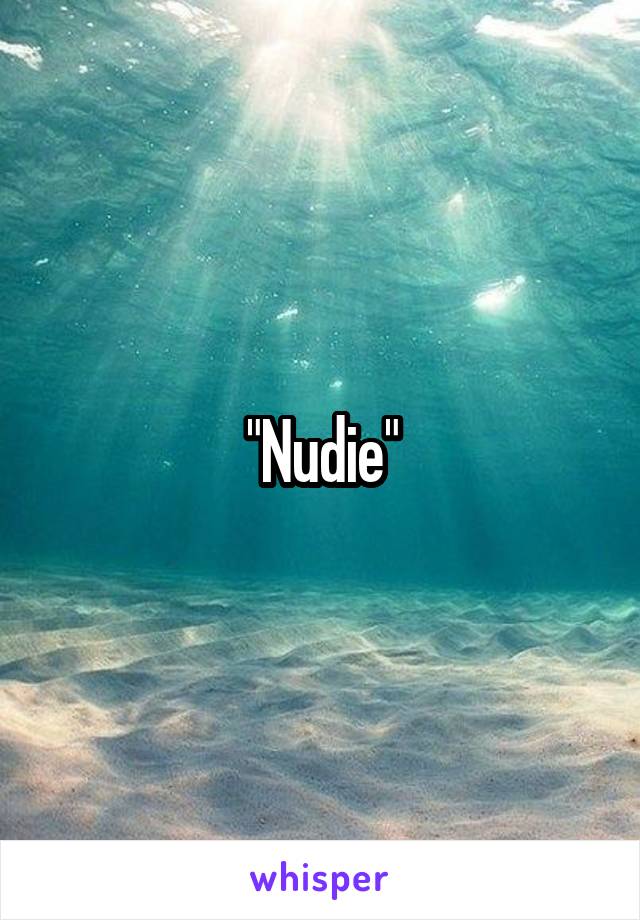 "Nudie"