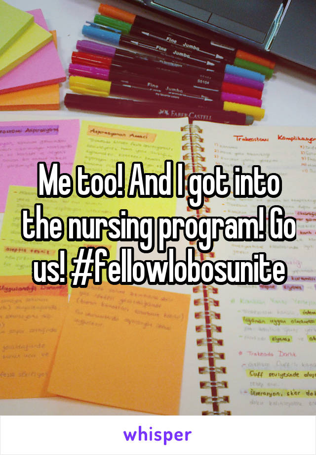 Me too! And I got into the nursing program! Go us! #fellowlobosunite