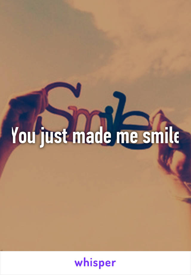 You just made me smile