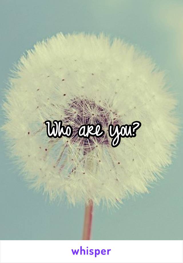 Who are you?