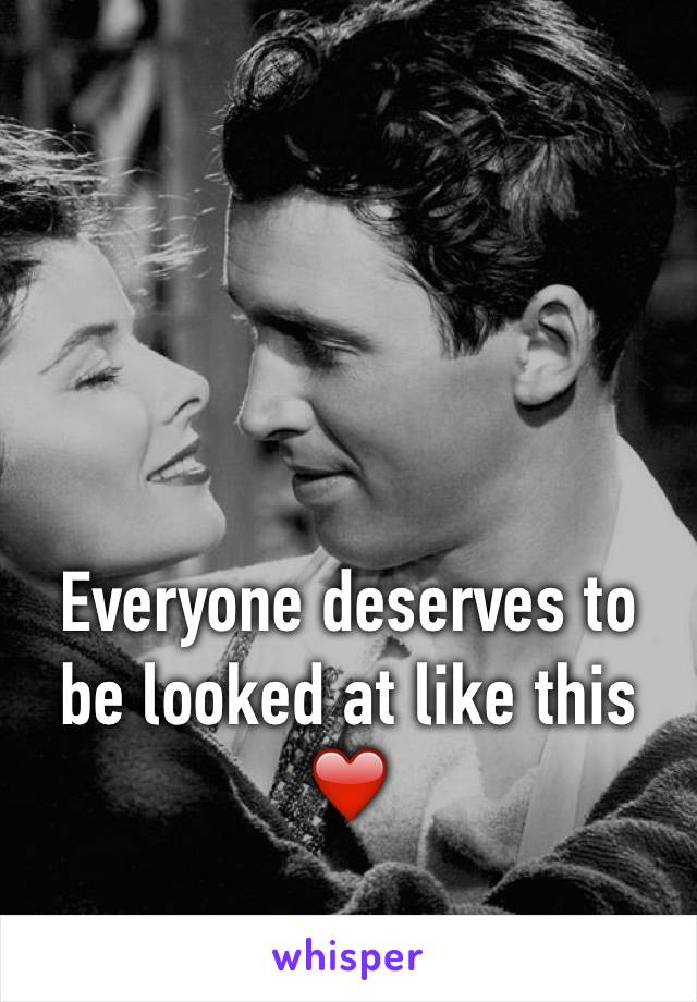 Everyone deserves to be looked at like this ❤️