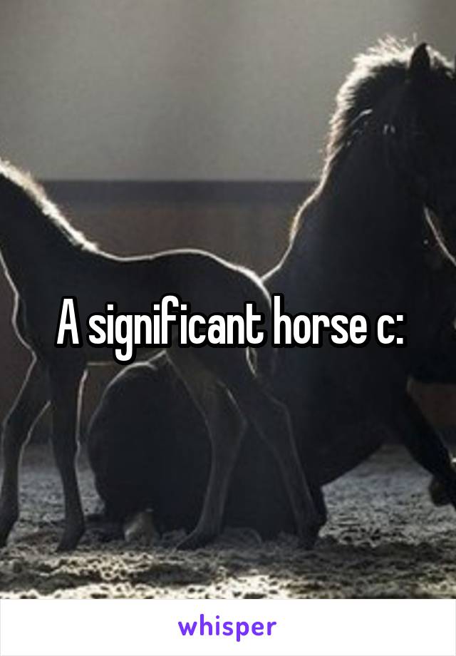 A significant horse c: