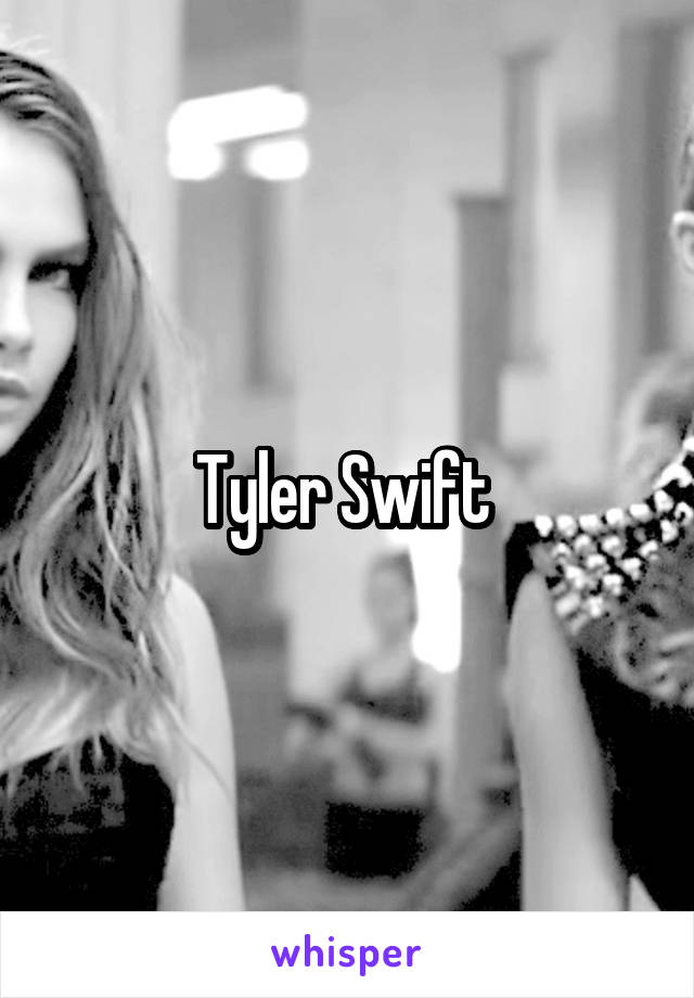 Tyler Swift 