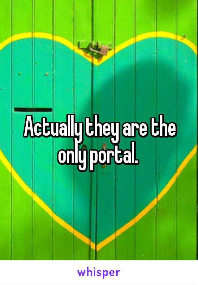 Actually they are the only portal. 