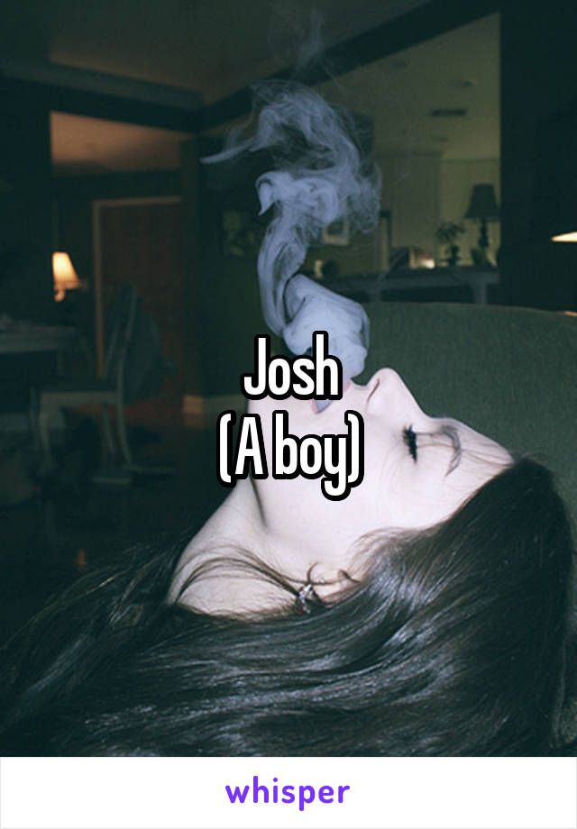 Josh
(A boy)
