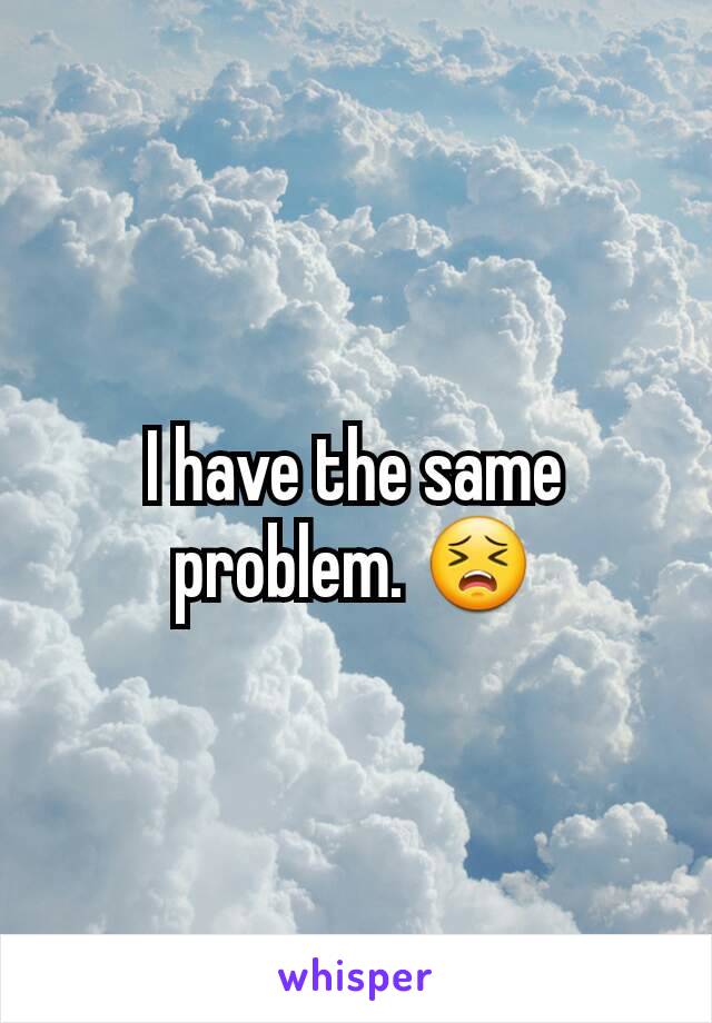 I have the same problem. 😣