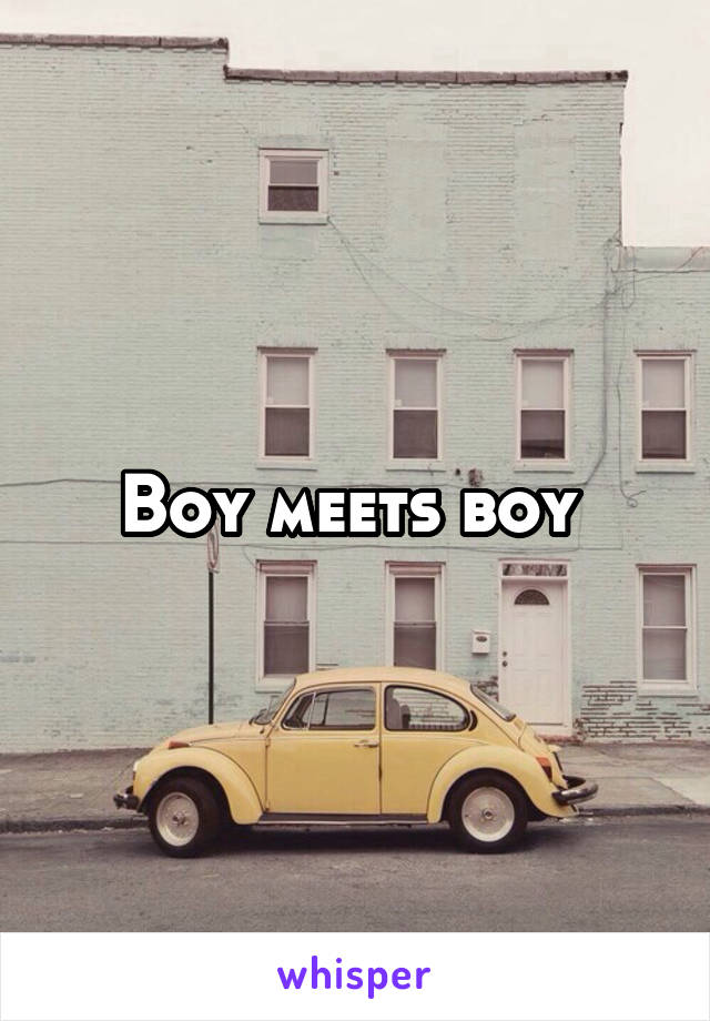 Boy meets boy 