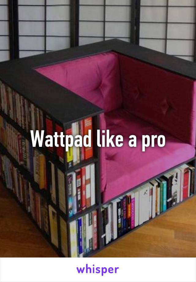 Wattpad like a pro