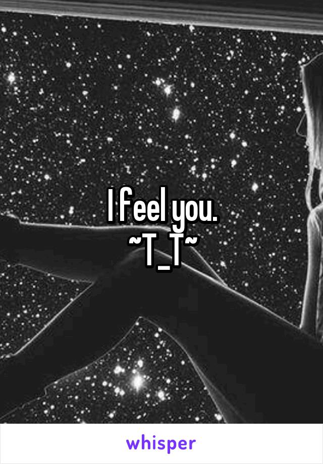 I feel you.
~T_T~
