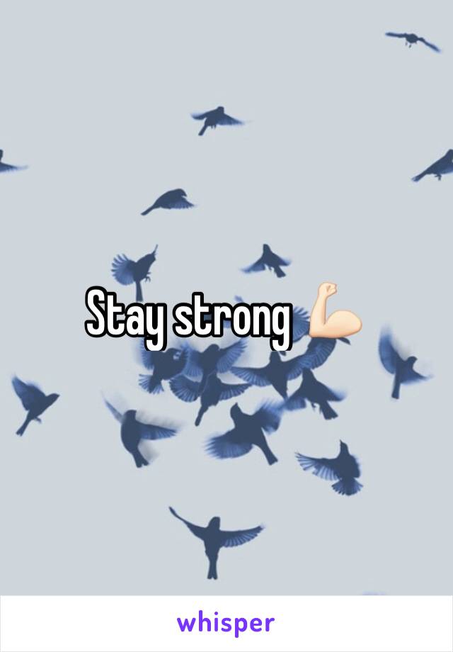 Stay strong 💪🏻