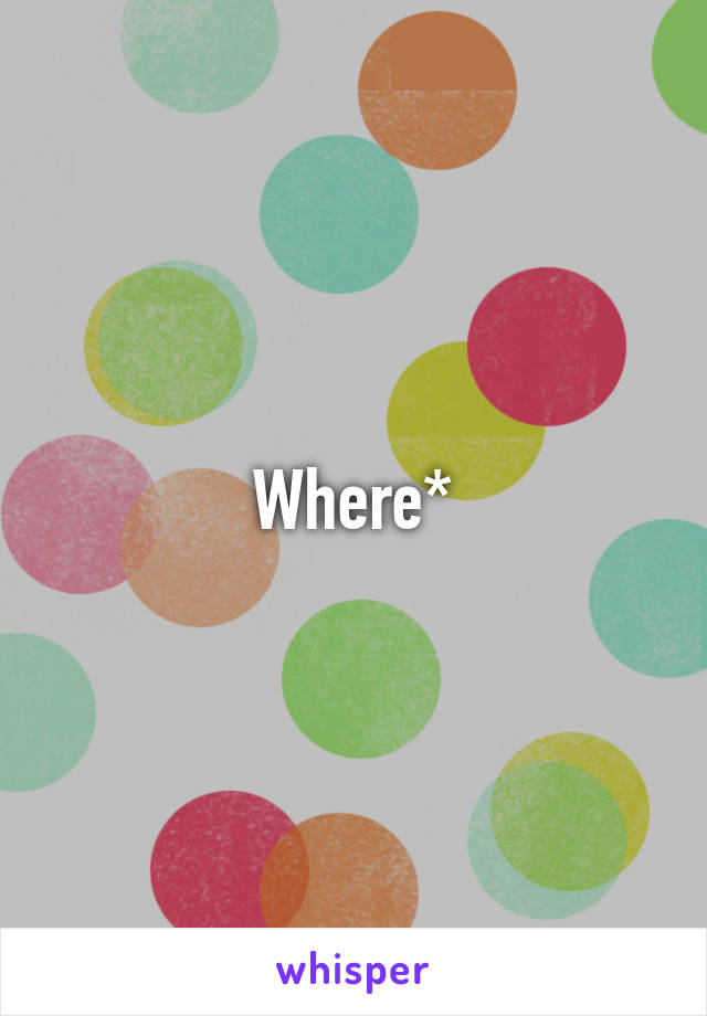 Where*