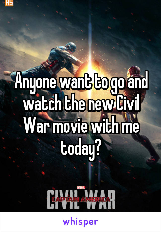 Anyone want to go and watch the new Civil War movie with me today?