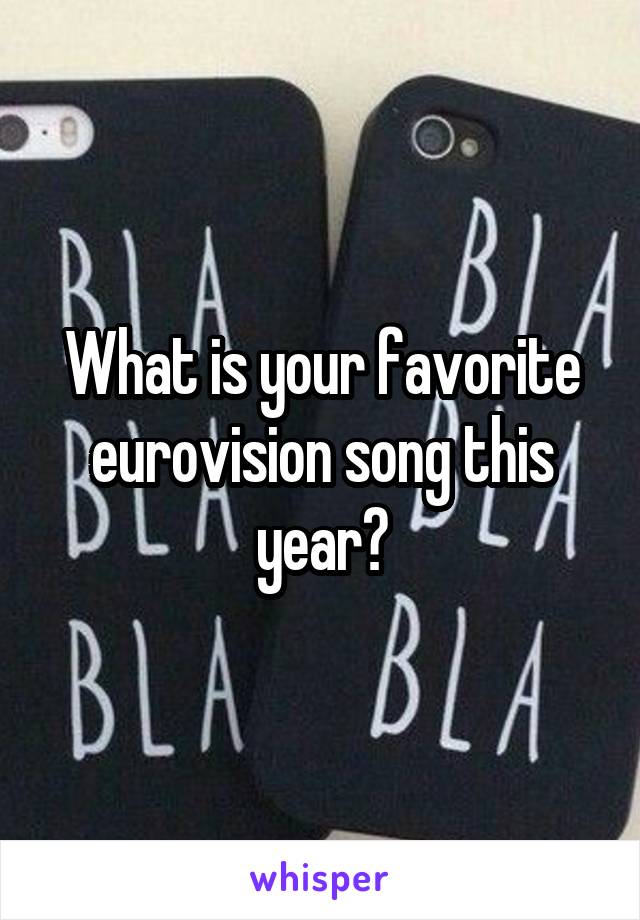 What is your favorite eurovision song this year?