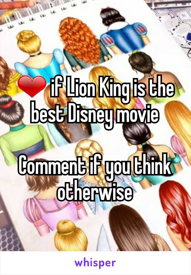 ❤ if Lion King is the best Disney movie

Comment if you think otherwise
